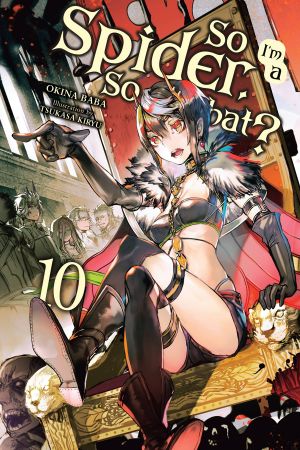 [So I'm a Spider, So What? Light Novel 10] • So I’m a Spider, So What?, Vol. 10